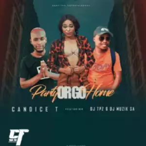 Candice T - Party Or Go Home ft.  DJ Tpz & DJ Muzik SA